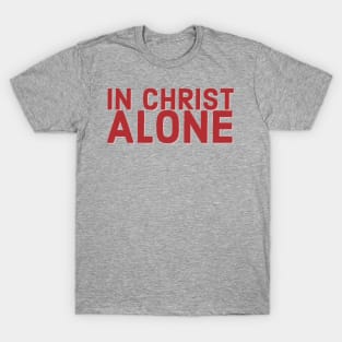 In Christ Alone Faith and Jesus T-Shirt